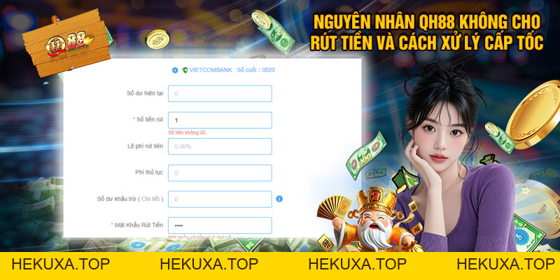 QH88 Không Cho Rút Tiền - Nguyên Nhân Và Cách Xử Lý Cấp Tốc Nhất - hekuxa.top