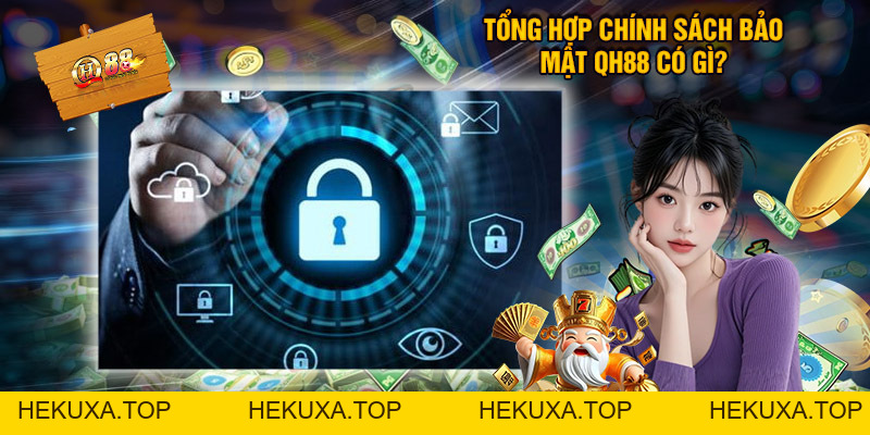 Chính Sách Bảo Mật QH88 - Quyền Lợi, Nghĩa Vụ Của Người Chơi - hekuxa.top