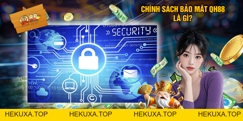 Chính Sách Bảo Mật QH88 - Quyền Lợi, Nghĩa Vụ Của Người Chơi - hekuxa.top
