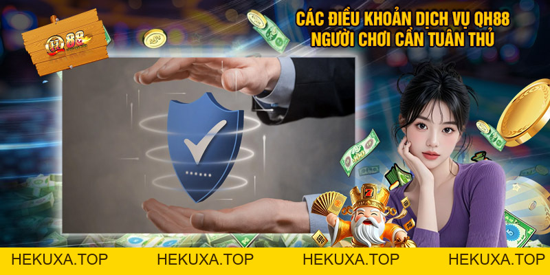 Điều Khoản Dịch Vụ QH88 - Trách Nhiệm Và Quyền Lợi Của Hai Bên - hekuxa.top