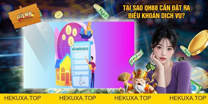 Điều Khoản Dịch Vụ QH88 - Trách Nhiệm Và Quyền Lợi Của Hai Bên - hekuxa.top