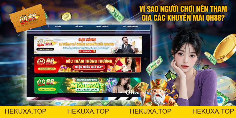 Khuyến Mãi QH88 - Ưu Đãi Ngập Tràn, Thưởng Siêu Giá Trị - hekuxa.top