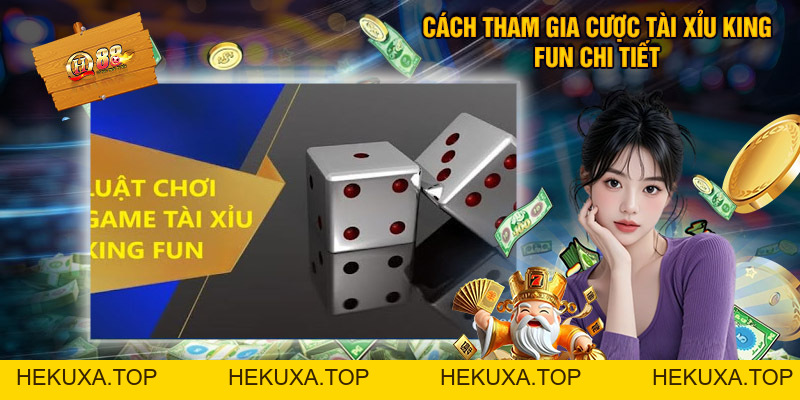 Tài Xỉu King Fun - Đặt Cược Săn Thưởng Khủng - hekuxa.top
