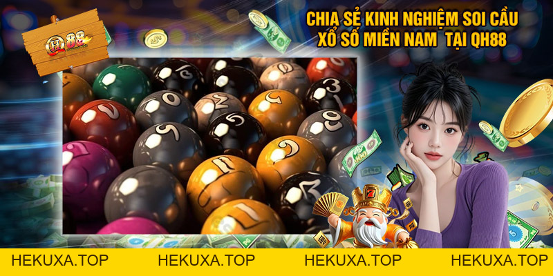 Xổ Số Miền Nam - Chia Sẻ Cách Chơi Thưởng Cao Tại QH88 - hekuxa.top