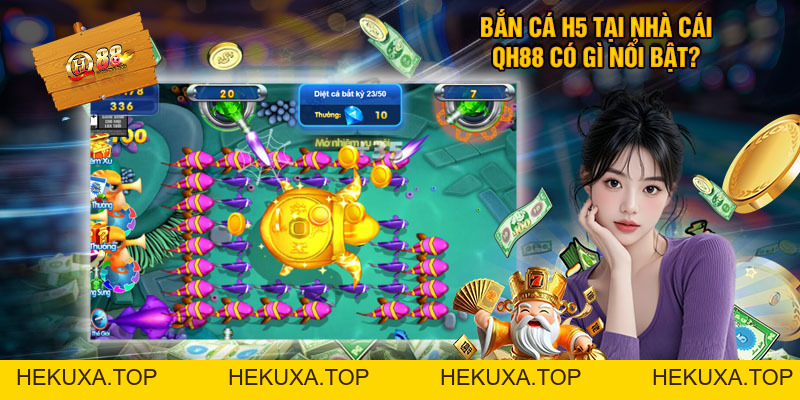 Bắn Cá H5 Tại QH88 - Săn Cá Đổi Thưởng Siêu Hấp Dẫn - hekuxa.top