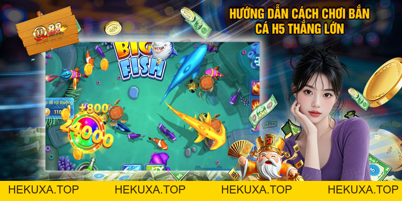 Bắn Cá H5 Tại QH88 - Săn Cá Đổi Thưởng Siêu Hấp Dẫn - hekuxa.top