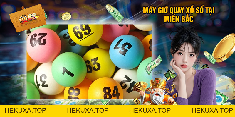 Mấy Giờ Quay Xổ Số Chi Tiết, Chính Xác Theo Từng Miền - hekuxa.top Mấy Giờ Quay Xổ Số Chi Tiết, Chính Xác Theo Từng Miền - hekuxa.top