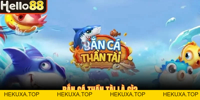 Bắn Cá Thần Tài| Trò Chơi Đổi Thưởng Đẳng Cấp Nhất 2026 - hekuxa.top