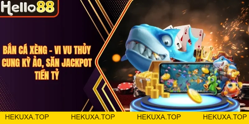 Bắn Cá Hello88 - Điểm Hẹn Số 1 Dành Cho Ngư Thủ 2026 - hekuxa.top