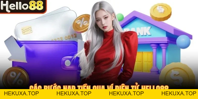Hướng Dẫn Nạp Tiền Hello88 Nhanh Chóng, An Toàn, Đa Dạng - hekuxa.top