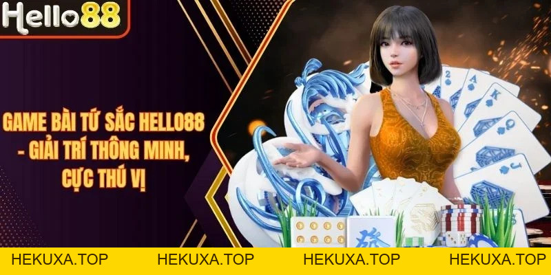Game Bài Hello88 - Chơi Bài Kịch Tính, Nhận Thưởng Dễ Dàng - hekuxa.top