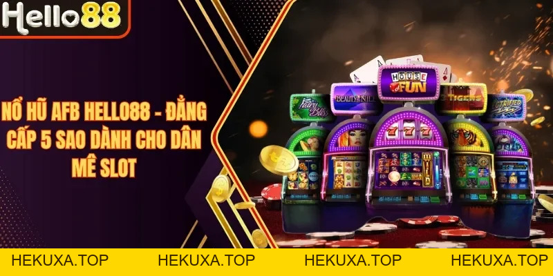 Nổ Hũ Hello88 - Top Game Slot Dễ Trúng, Tỷ Lệ Nổ Cao Nhất - hekuxa.top