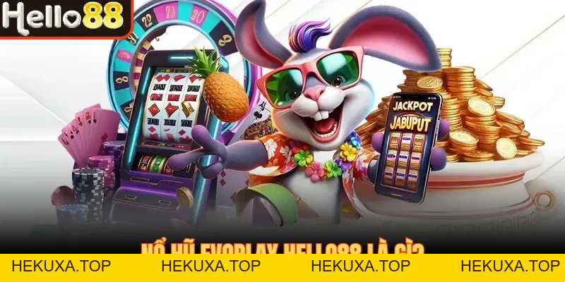 Nổ Hũ Evoplay Hello88 - Sảnh Slot Xanh Chín #1 Việt Nam - hekuxa.top
