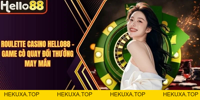 Casino Hello88 - Sảnh Live Casino Hấp Dẫn Mọi Bet Thủ - hekuxa.top