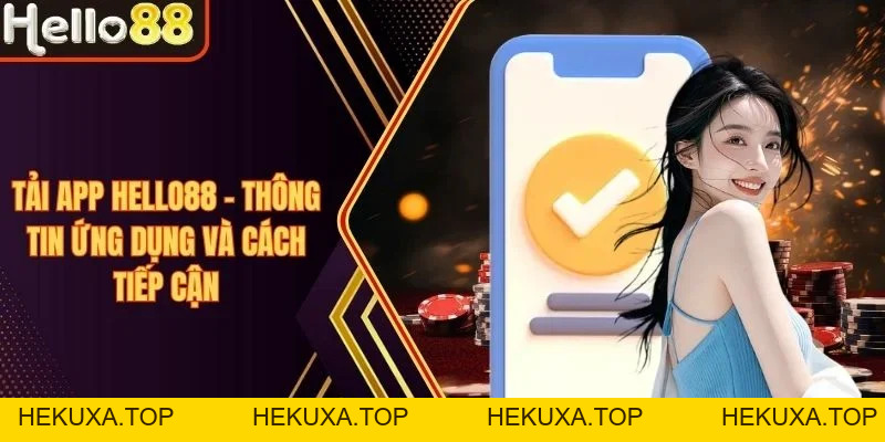 Tải App Hello88 - Thông Tin Ứng Dụng Và Cách Tiếp Cận - hekuxa.top