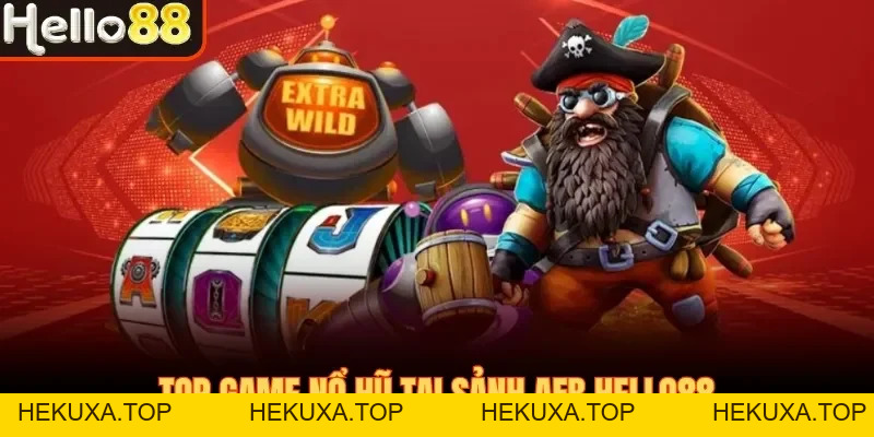 Nổ Hũ AFB Hello88 - Đẳng Cấp 5 Sao Dành Cho Dân Mê Slot - hekuxa.top