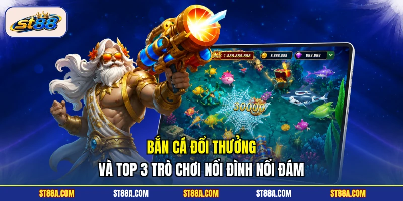 Bắn Cá Đổi Thưởng Và Top 3 Trò Chơi Nổi Đình Nổi Đám 2026 - hekuxa.top
