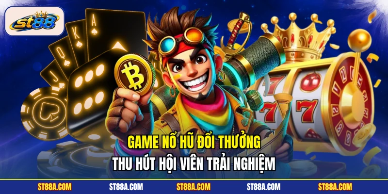 Nổ Hũ Đổi Thưởng ST88 - Ưu Điểm Và Top Game Hot Nhất - hekuxa.top