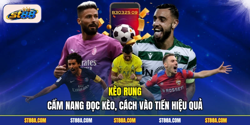 Kèo Rung ST88 - Cẩm Nang Đọc Kèo, Cách Vào Tiền Hiệu Quả - hekuxa.top