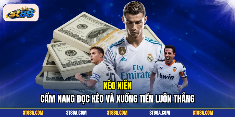 Kèo Xiên ST88 - Cẩm Nang Đọc Kèo Và Xuống Tiền Luôn Thắng - hekuxa.top