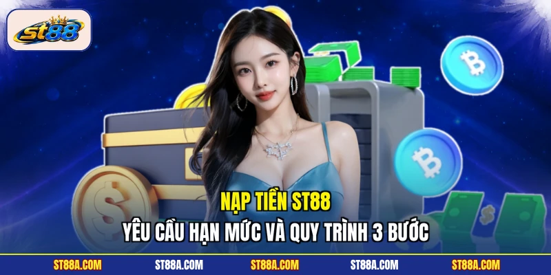 Nạp Tiền ST88 - Yêu Cầu Hạn Mức, Quy Trình Tạo Vốn 3 Bước - hekuxa.top
