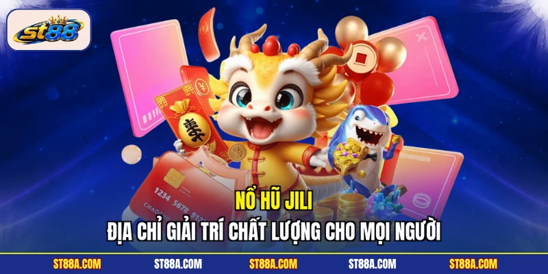 Nổ Hũ Jili - Địa Chỉ Giải Trí Chất Lượng Hàng Đầu Năm 2026 - hekuxa.top