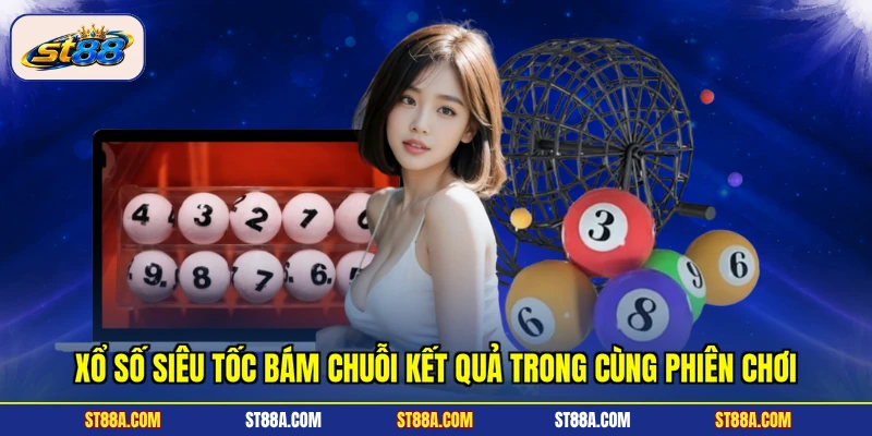 Xổ Số Siêu Tốc ST88 Với Các Phiên Quay Nhanh Theo Từng Giây - hekuxa.top