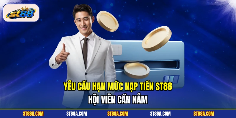 Nạp Tiền ST88 - Yêu Cầu Hạn Mức, Quy Trình Tạo Vốn 3 Bước - hekuxa.top